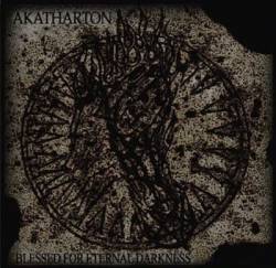 Akatharton : Blessed for Eternal Darkness